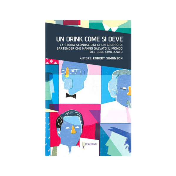 UN DRINK COME SI DEVE. La storia sconosciuta di un gruppo di bartender che hanno salvato il mondo del bere civilizzato